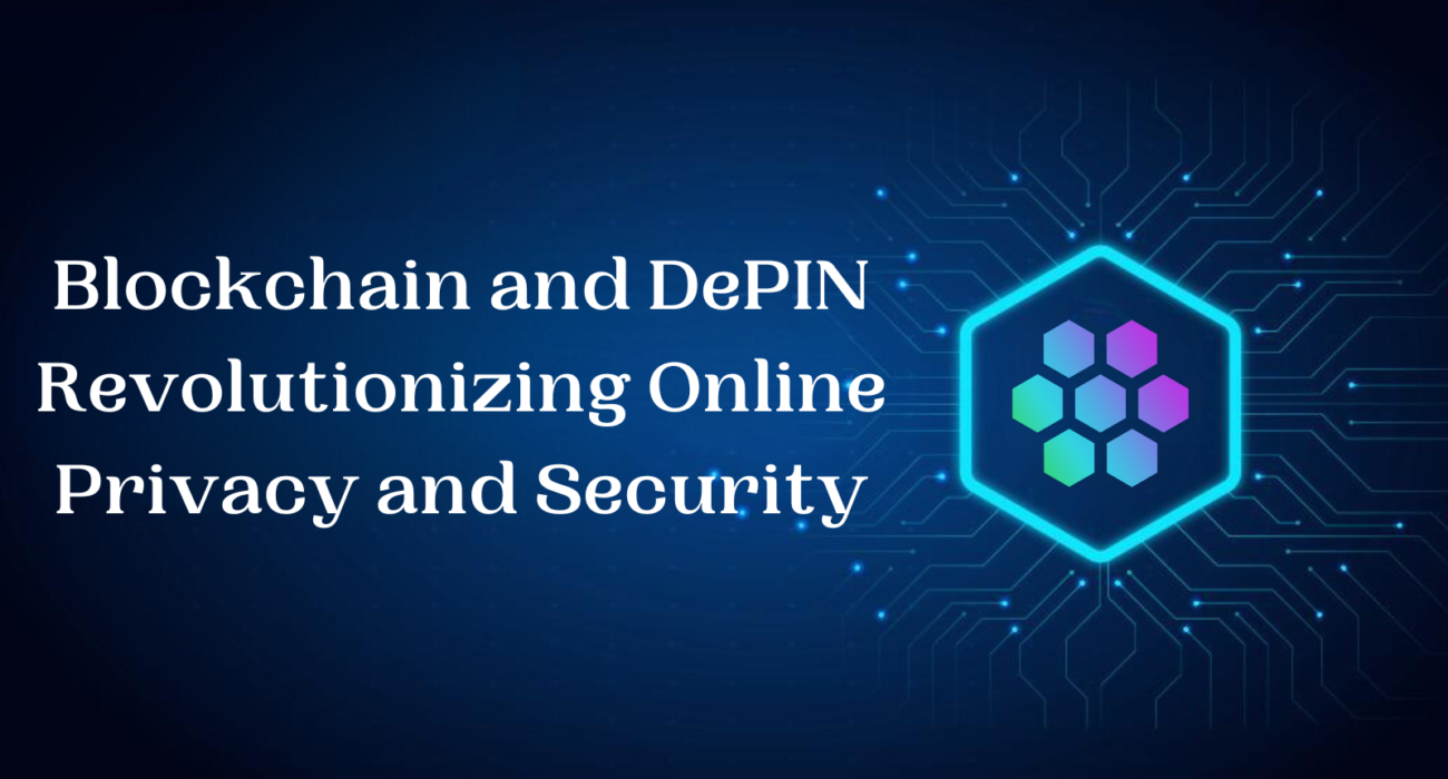 Blockchain and DePIN Revolutionizing Online Privacy and Security